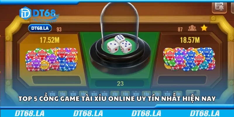 Top 5 cổng game Tài Xỉu online uy tín nhất